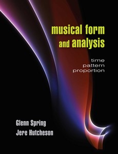 Musical Form and Analysis Time, Pattern, Proportion 1st Edition by Glenn Spring