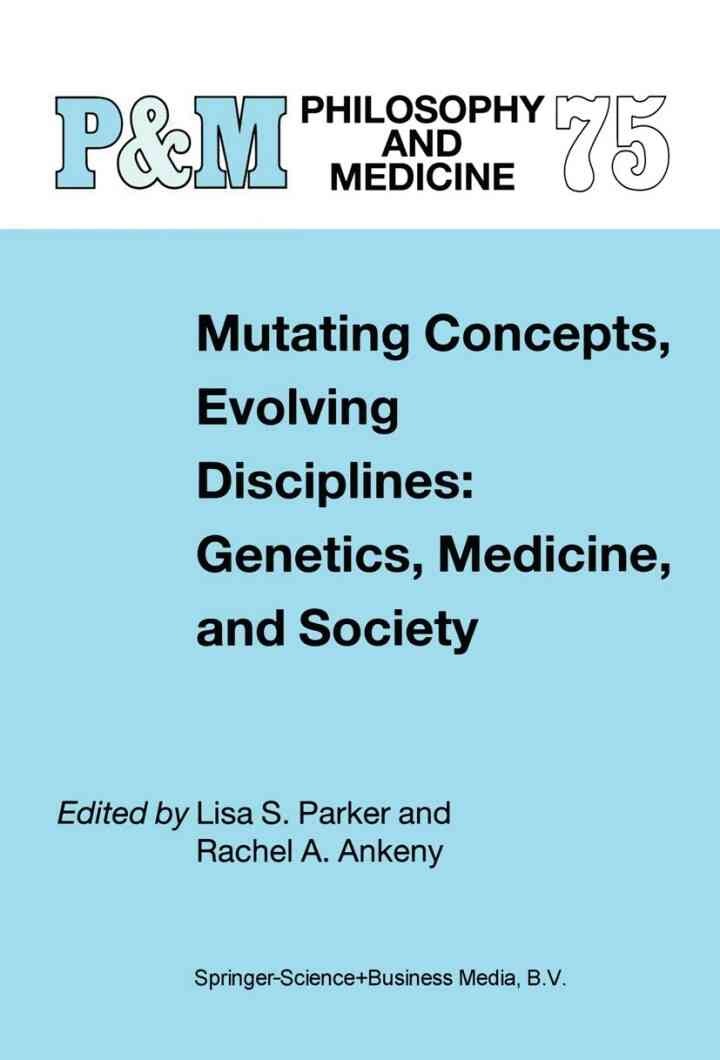 Mutating Concepts, Evolving Disciplines: Genetics, Medicine, and Society, 1st Edition