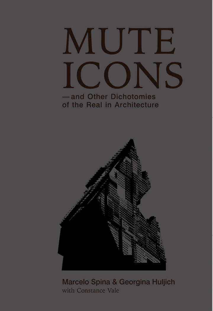 Mute Icons: & Other Dichotomies on the Real in Architecture