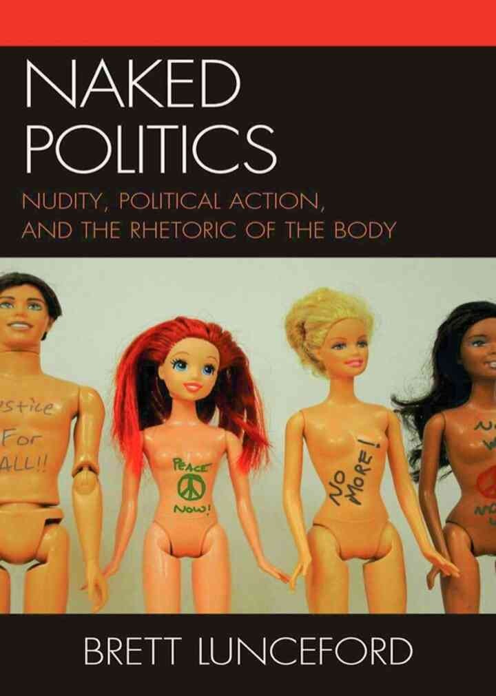 Naked Politics: Nudity, Political Action, and the Rhetoric of the Body