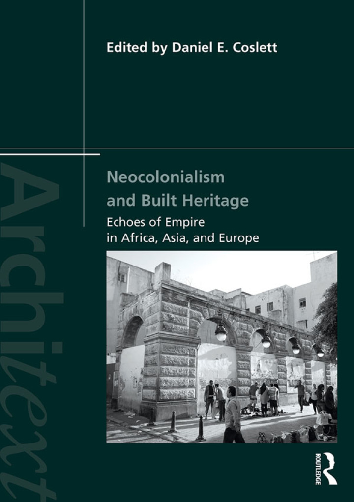 Neocolonialism and Built Heritage: Echoes of Empire in Africa Asia and Europe