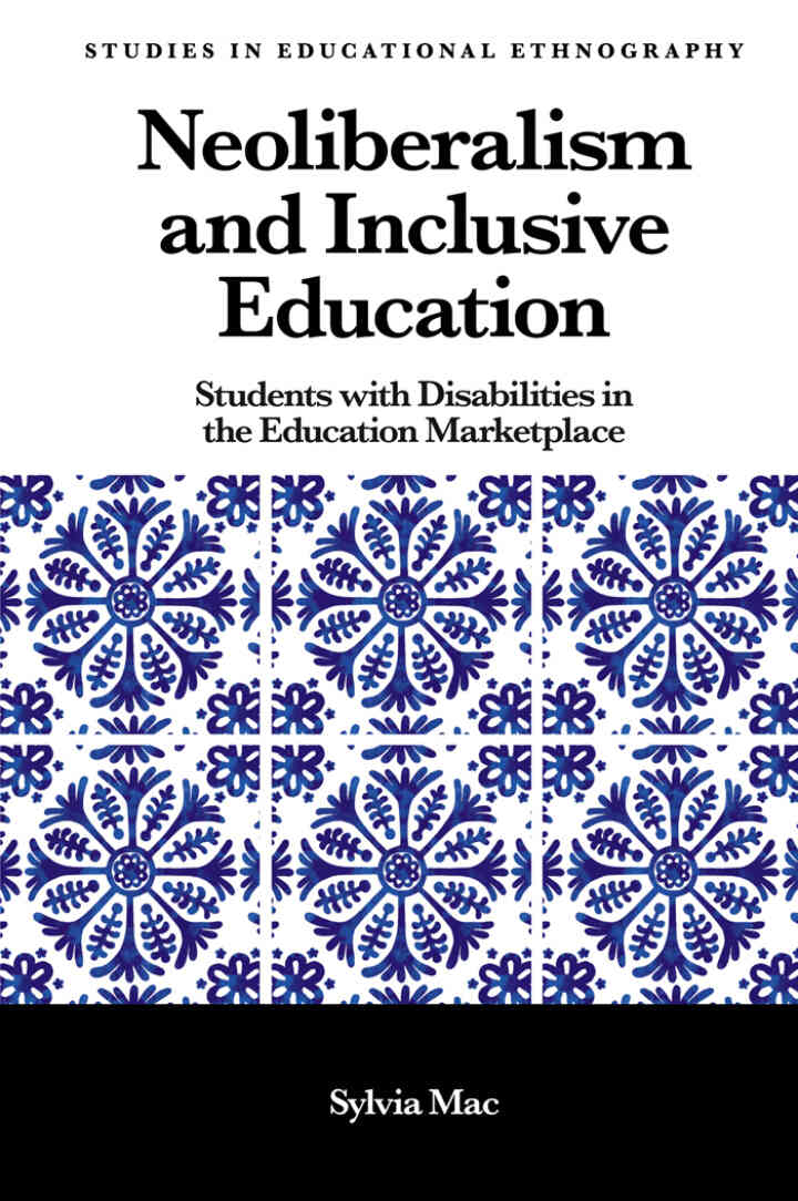Neoliberalism and Inclusive Education: Students with Disabilities in the Education Marketplace