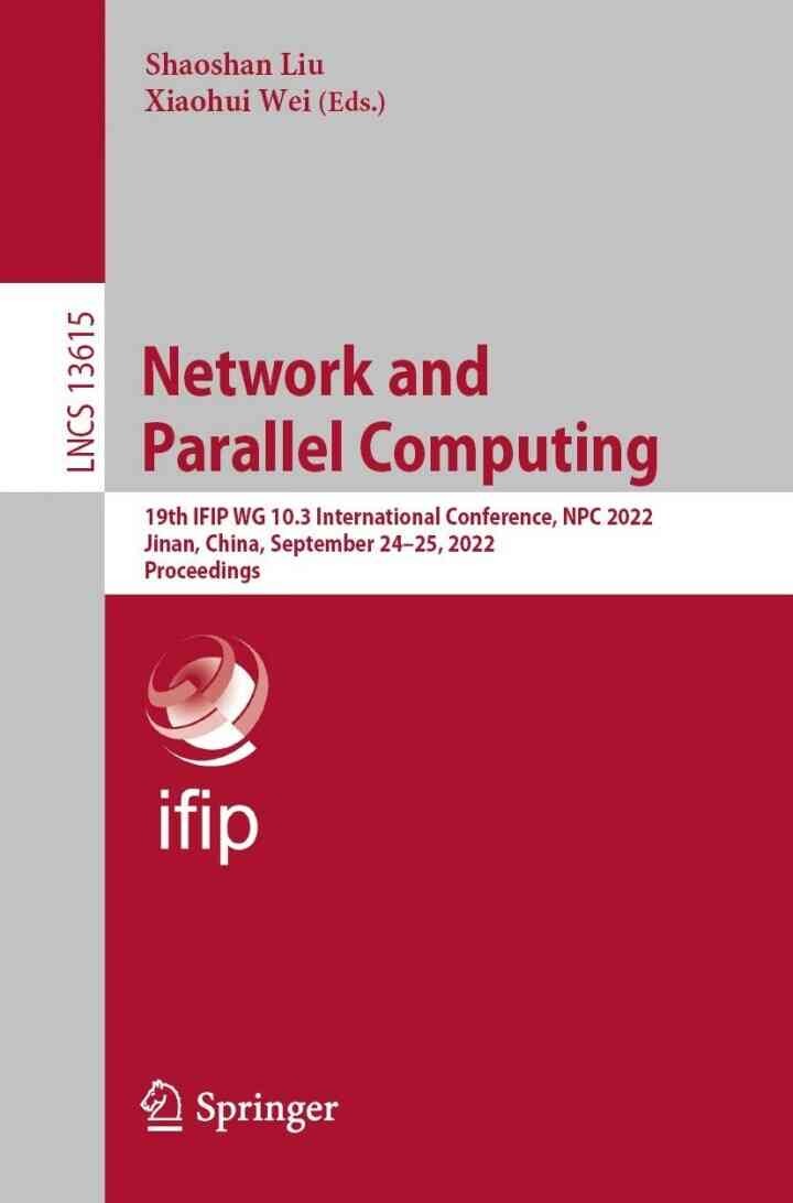 Network and Parallel Computing: 19th IFIP WG 10.3 International Conference, NPC 2022, Jinan, China, September 24–25, 2022, Proceedings