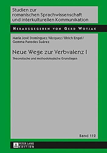 Neue Wege zur Verbvalenz I: Theoretische und methodologische Grundlagen