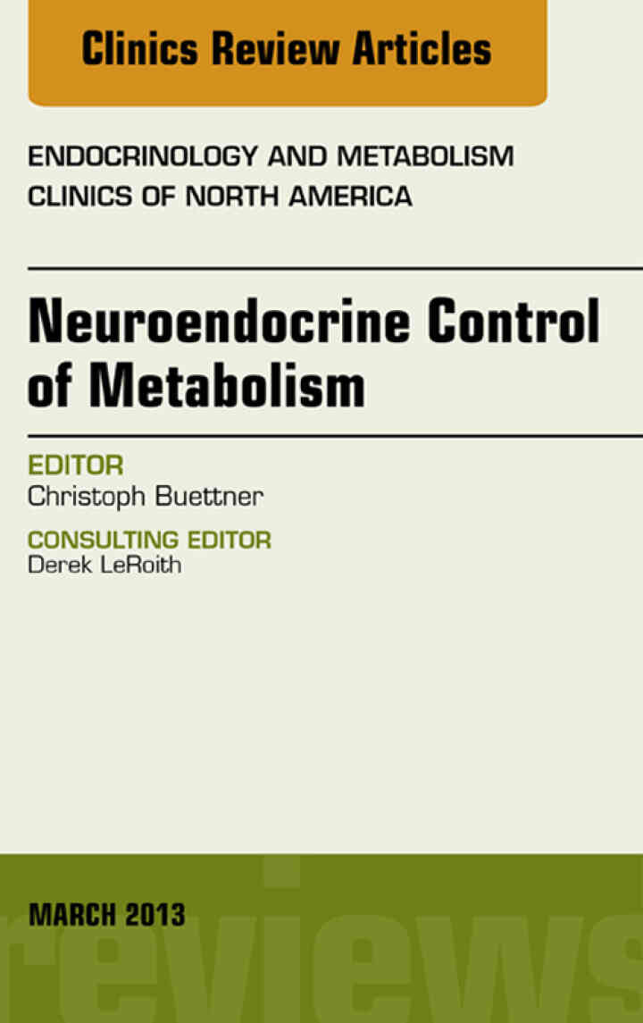 Neuroendocrine Control of Metabolism, An Issue of Endocrinology and Metabolism Clinics