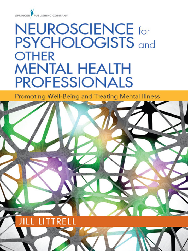 Neuroscience for Psychologists and Other Mental Health Professionals: Promoting Well-Being and Treating Mental Illness