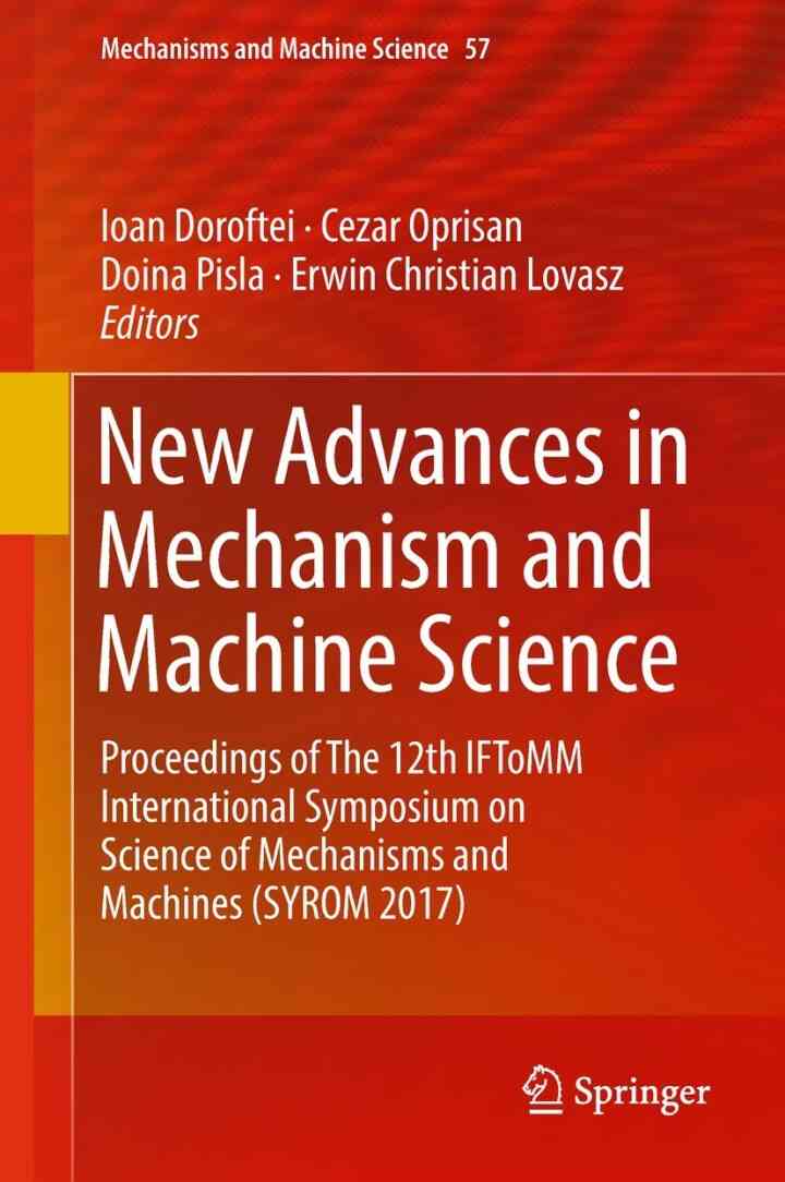 New Advances in Mechanism and Machine Science: Proceedings of The 12th IFToMM International Symposium on Science of Mechanisms and Machines (SYROM 2017)