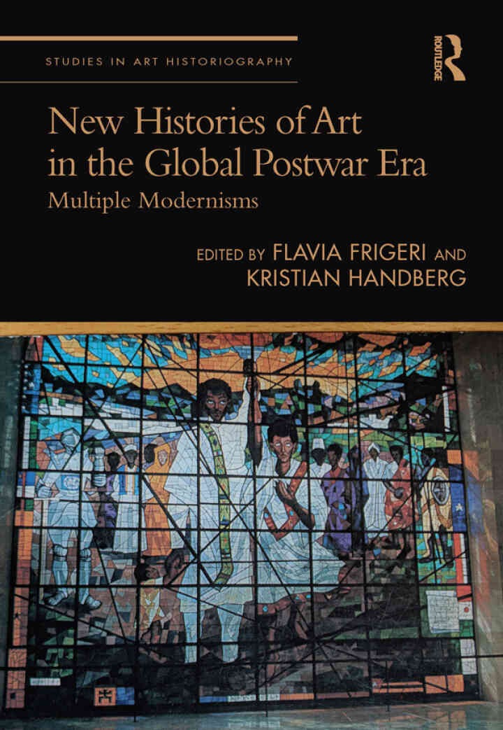 New Histories of Art in the Global Postwar Era: Multiple Modernisms, 1st Edition