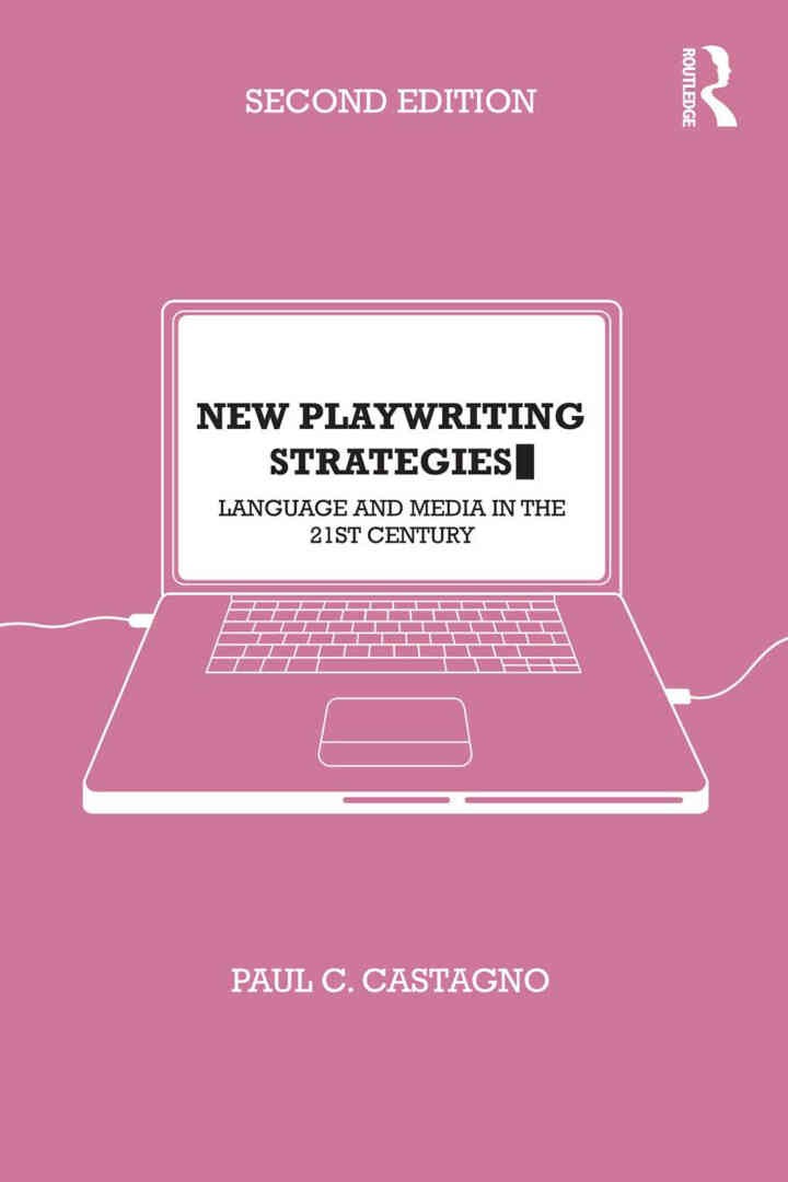 New Playwriting Strategies: Language and Media in the 21st Century, 2nd Edition