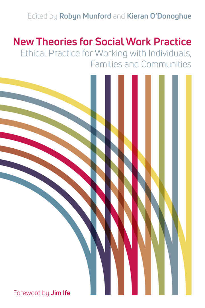 New Theories for Social Work Practice: Ethical Practice for Working with Individuals Families and Communities