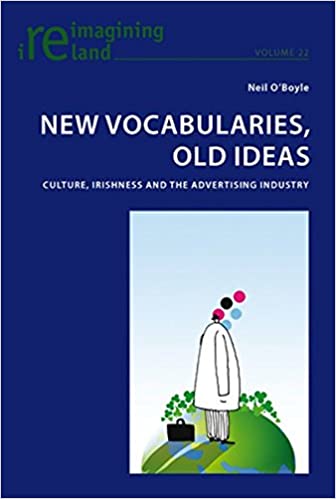 New Vocabularies Old Ideas: Culture Irishness and the Advertising Industry