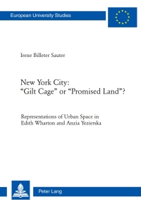 New York City: �Gilt Cage� or �Promised Land�?: Representations of Urban Space in Edith Wharton and Anzia Yezierska