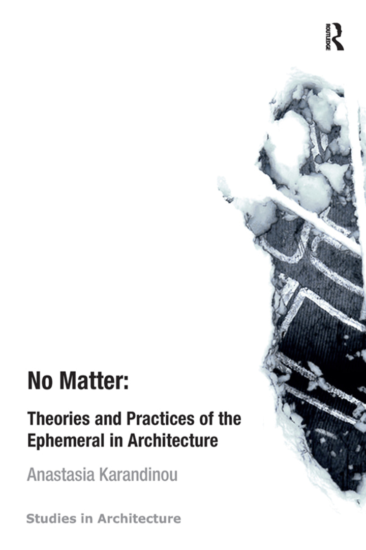 No Matter: Theories and Practices of the Ephemeral in Architecture