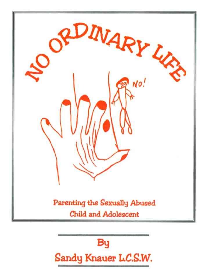 No Ordinary Life: Parenting the Sexually Abused Child and Adolescent, 1st Edition