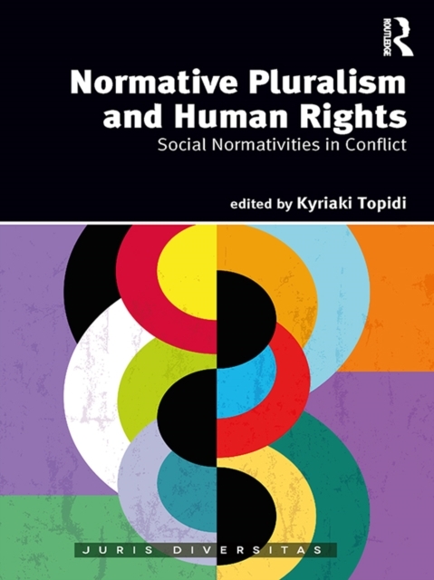Normative Pluralism and Human Rights: Social Normativities in Conflict Book