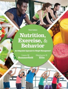 Nutrition, Exercise, and Behavior An Integrated Approach to Weight Management 3rd Edition by Liane M. Summerfield