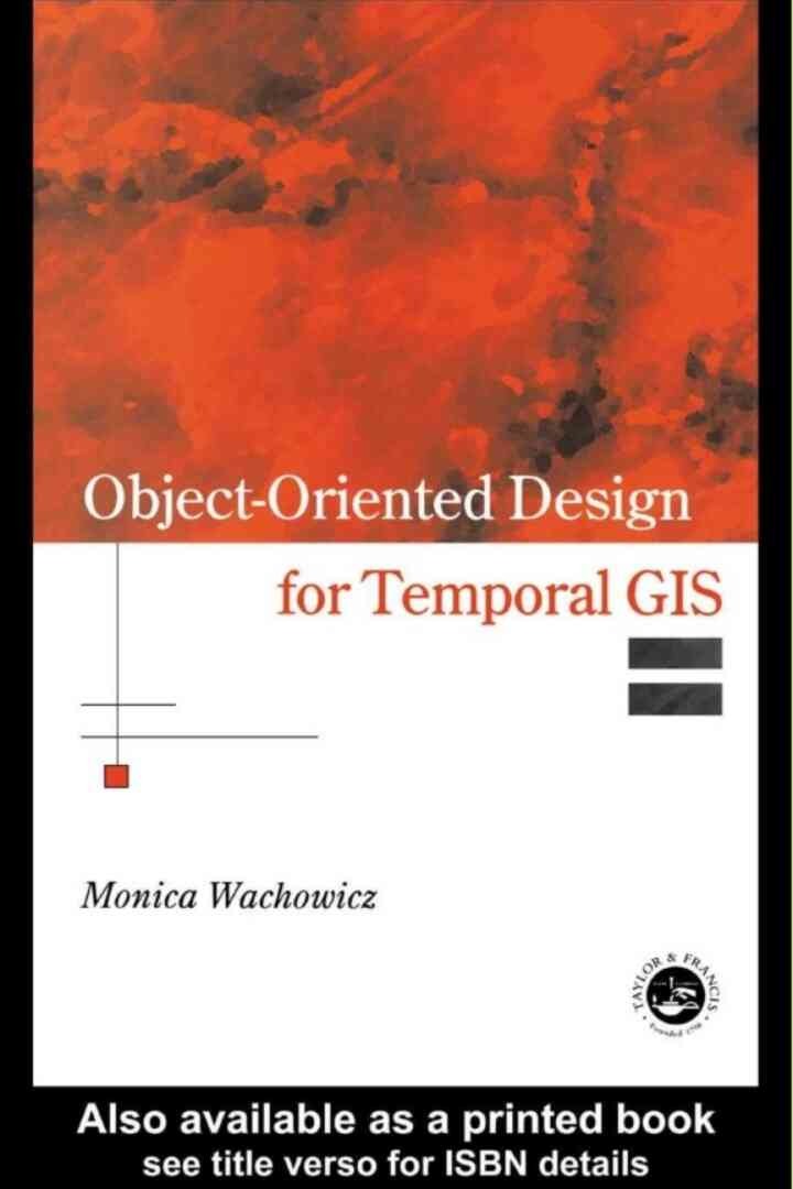 Object-Oriented Design for Temporal GIS, 1st Edition