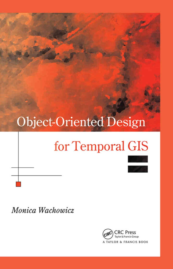Object-Oriented Design for Temporal GIS, 1st Edition