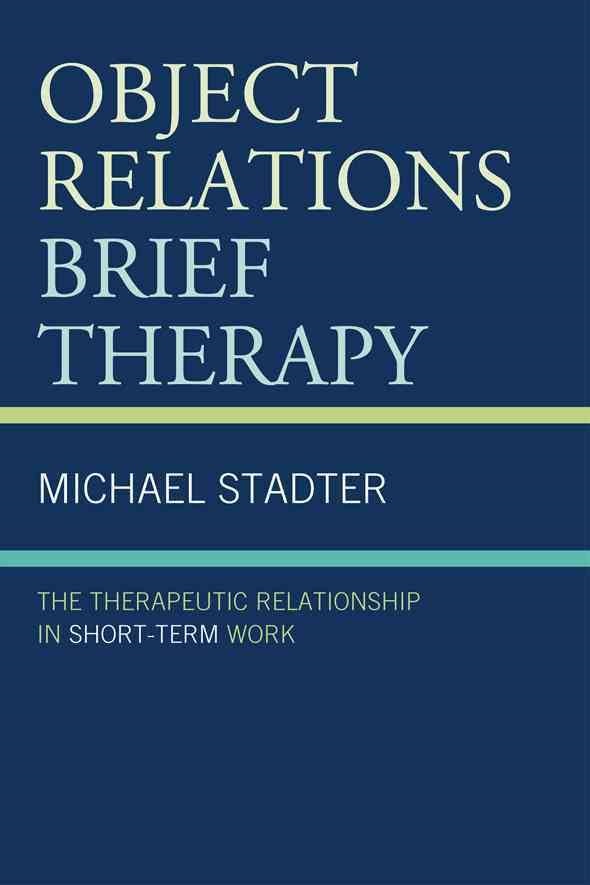 Object Relations Brief Therapy: The Therapeutic Relationship in Short-Term Work