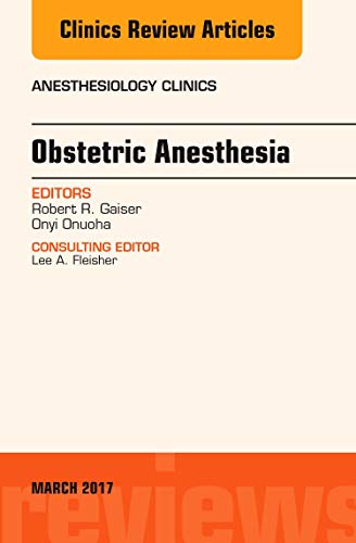 Obstetric Anesthesia, An Issue of Anesthesiology Clinics,