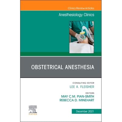 Obstetrical Anesthesia, An Issue of Anesthesiology Clinics, E-Book