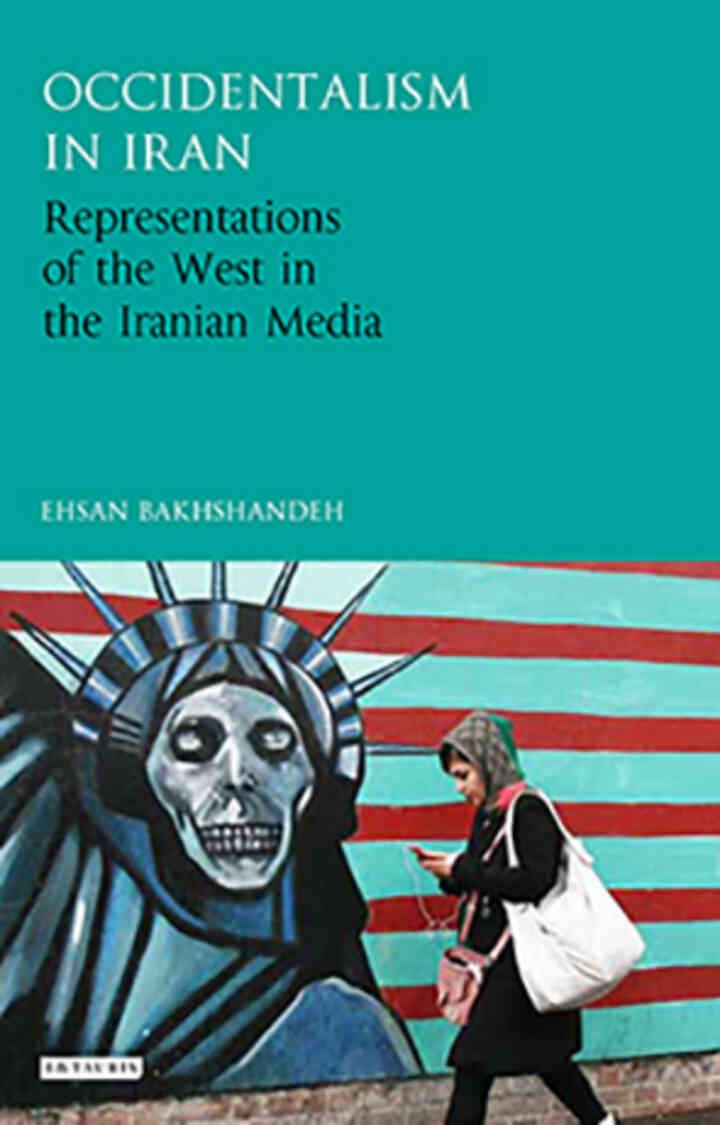 Occidentalism in Iran: Representations of the West in the Iranian Media, 1st Edition