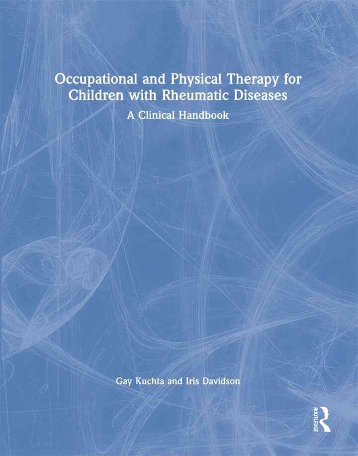 Occupational and Physical Therapy for Children with Rheumatic Diseases: A Clinical Handbook, 1st Edition