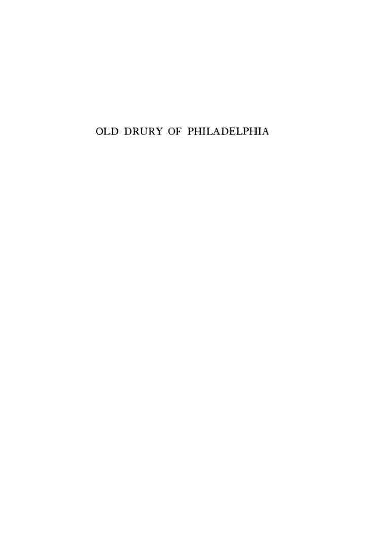 Old Drury of Philadelphia: A History of the Philadelphia Stage, 18-1835