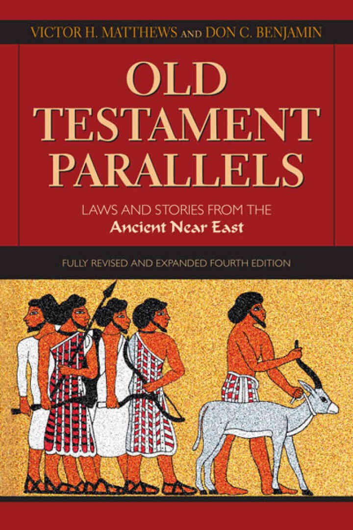 Old Testament Parallels: Laws and Stories from the Ancient Near East, Fully Revised and Expanded Edition, 4th Edition