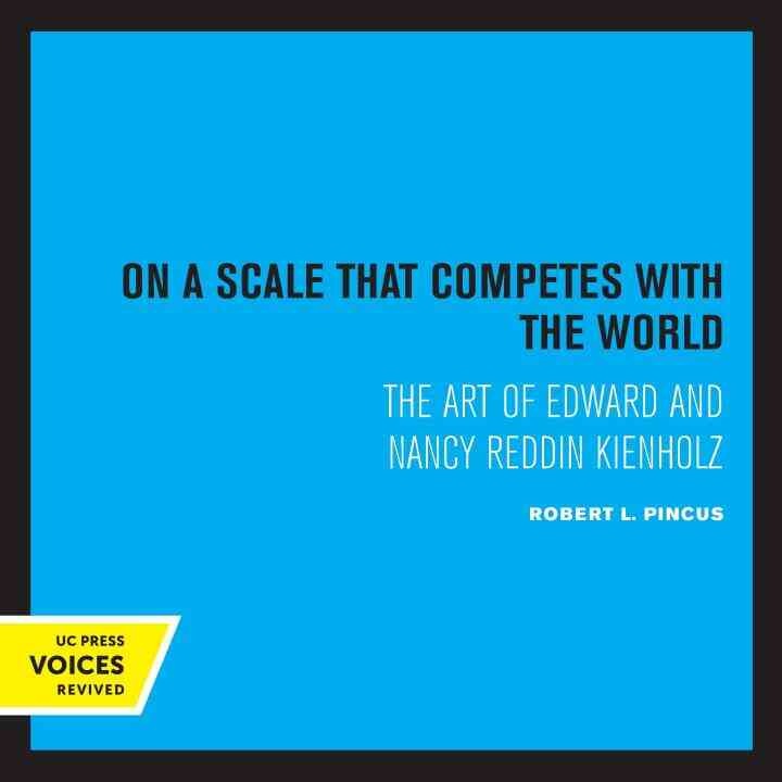 On a Scale that Competes with the World: The Art of Edward and Nancy Reddin Kienholz