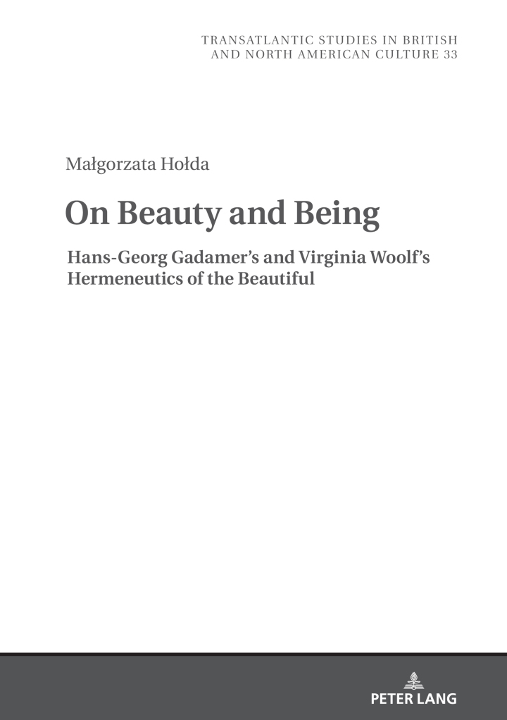 On Beauty and Being: Hans-Georg Gadamers and Virginia Woolfs Hermeneutics of the Beautiful