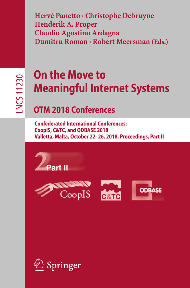 On the Move to Meaningful Internet Systems. OTM 2018 Conferences: Confederated International Conferences: CoopIS C&TC and ODBASE 2018 Valletta Malta October 22-26 2018 Proceedings Part II