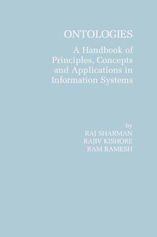Ontologies: A Handbook of Principles, Concepts and Applications in Information Systems