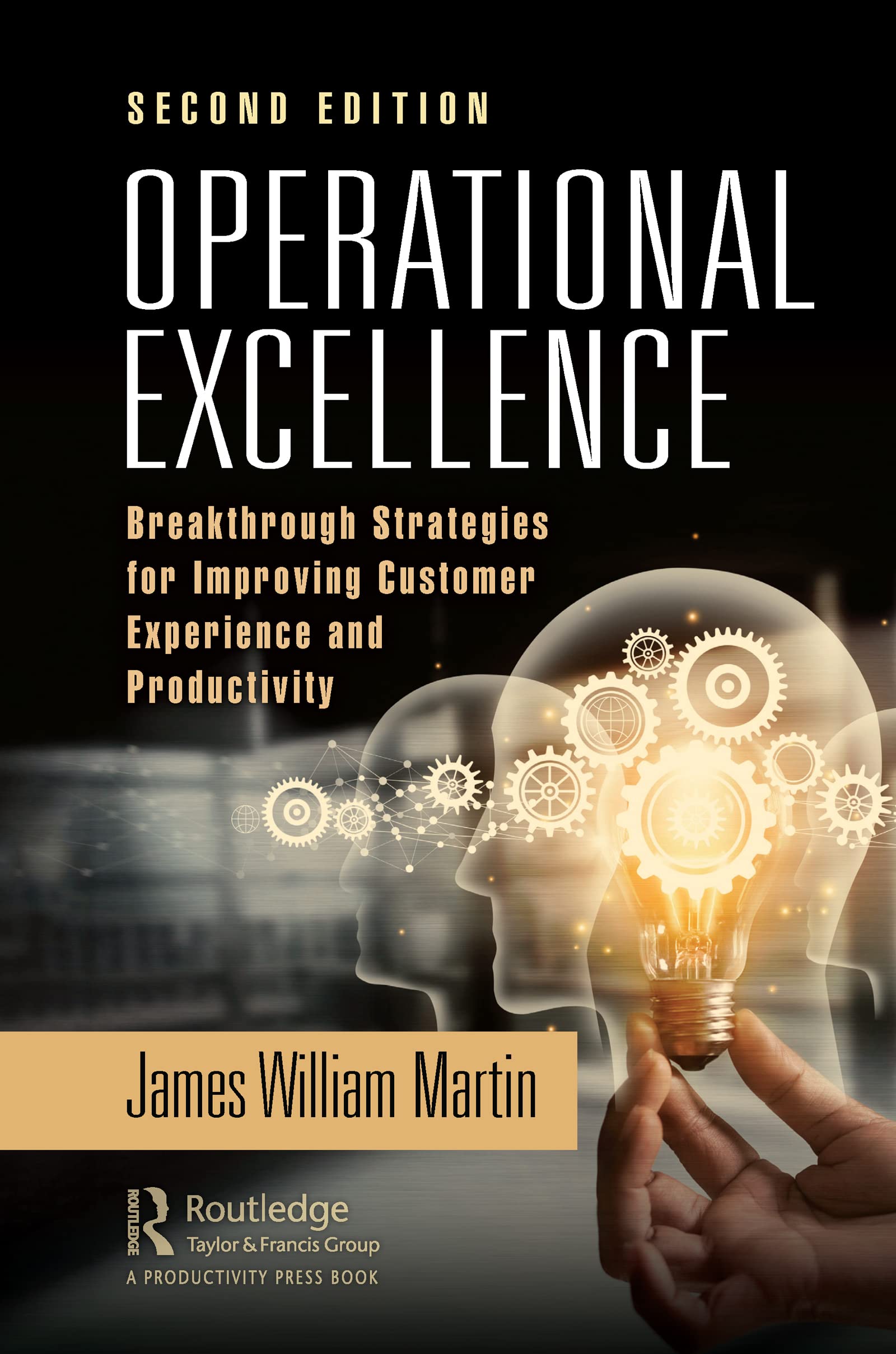 Operational Excellence: Breakthrough Strategies for Improving Customer Experience and Productivity