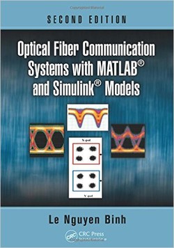 Optical Fiber Communication Systems with MATLAB and Simulink Models, Second Edition (Optics and Photonics)