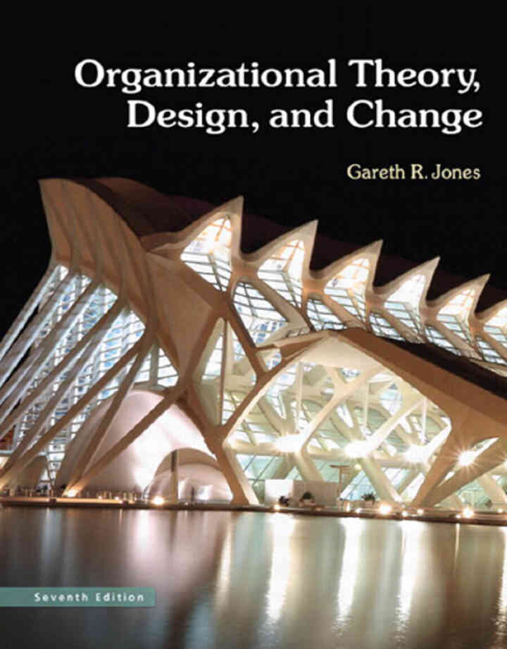 Organizational Theory, Design, and Change: Texts and Cases, 7th Edition
