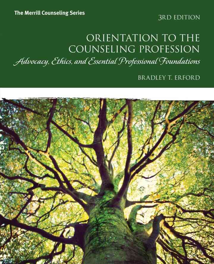 Orientation to the Counseling Profession: Advocacy, Ethics, and Essential Professional Foundations, 3rd Edition