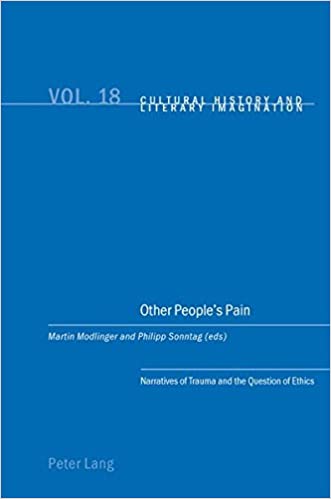 Other Peoples Pain: Narratives of Trauma and the Question of Ethics