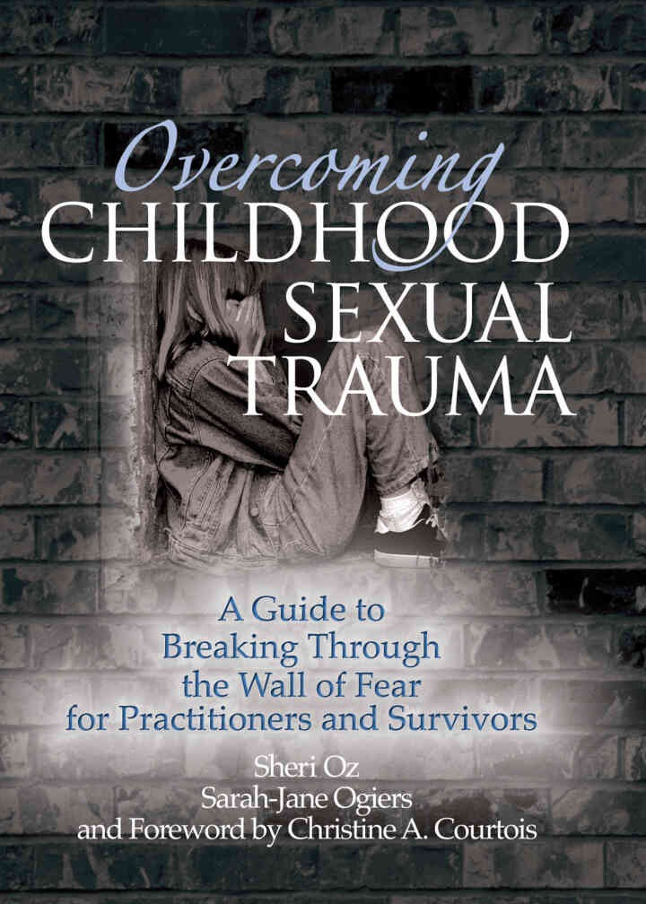 Overcoming Childhood Sexual Trauma: A Guide to Breaking Through the Wall of Fear for Practitioners and Survivors, 1st Edition