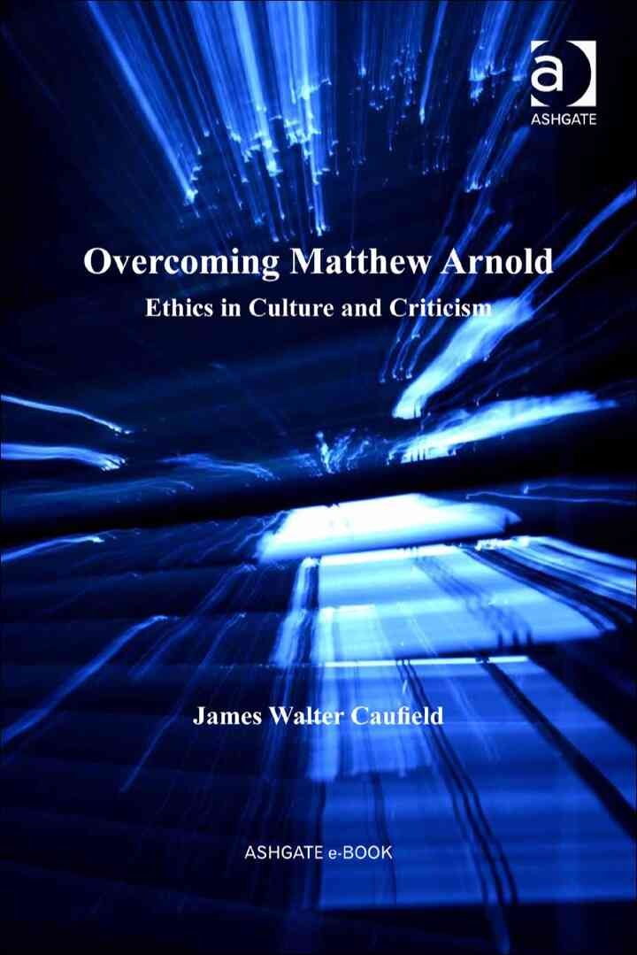 Overcoming Matthew Arnold: Ethics in Culture and Criticism