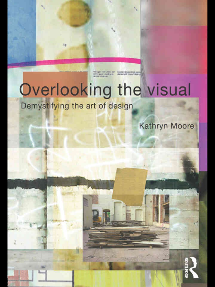 Overlooking the Visual: Demystifying the Art of Design, 1st Edition