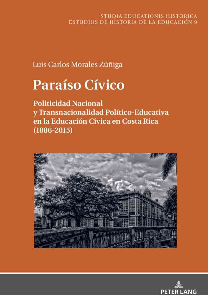 Para?so C?vico: Politicidad Nacional y Transnacionalidad Pol?tico-Educativa en la Educaci?n C?vica en Costa Rica (1886-2015)
