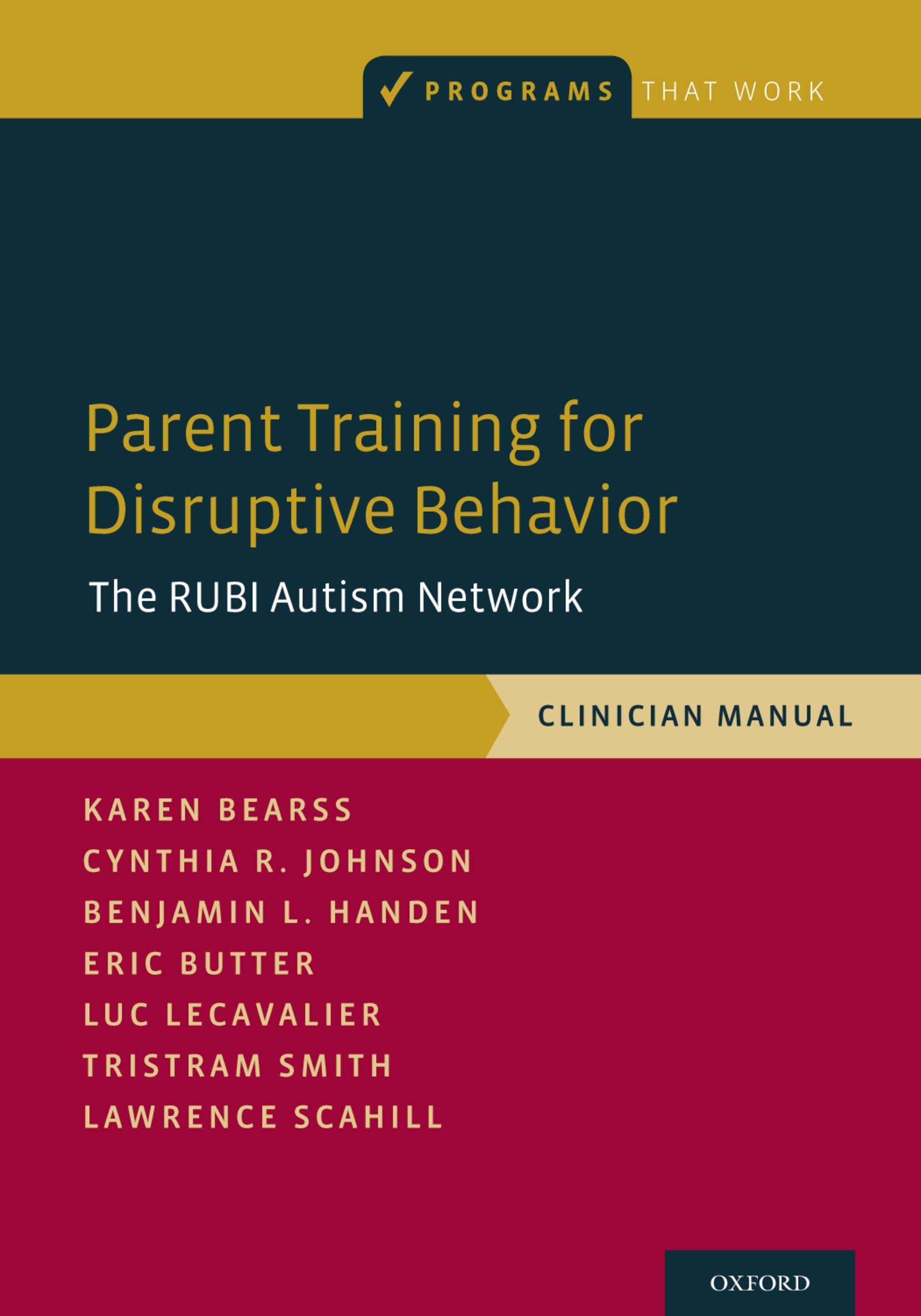 Parent Training for Disruptive Behavior: The RUBI Autism Network Clinician Manual