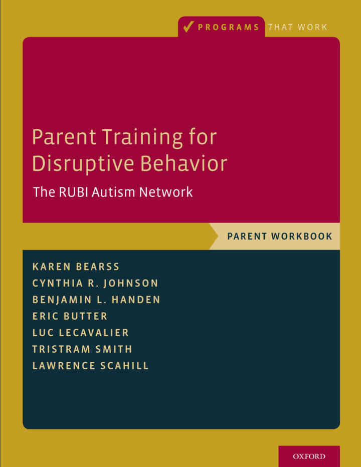Parent Training for Disruptive Behavior: The RUBI Autism Network Parent Workbook