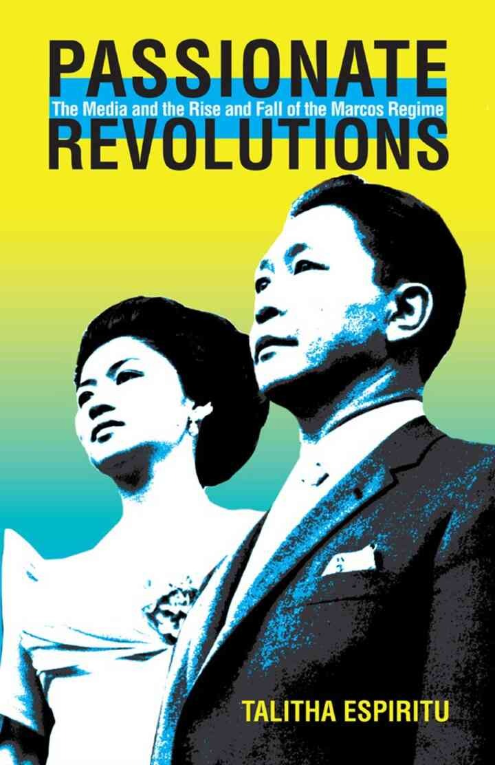 Passionate Revolutions: The Media and the Rise and Fall of the Marcos Regime, 1st Edition