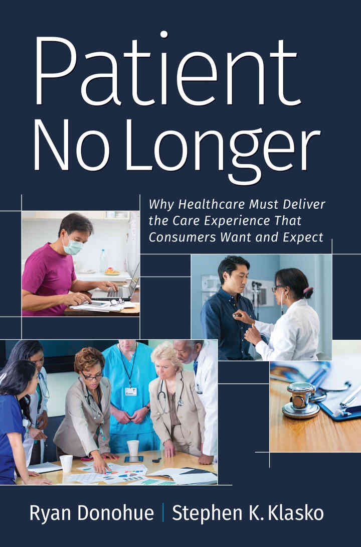 Patient No Longer: Why Healthcare Must Deliver the Care Experience That Consumers Want and Expect