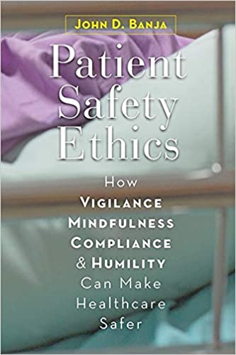 Patient Safety Ethics How: Vigilance Mindfulness Compliance and Humility Can Make Healthcare Safer
