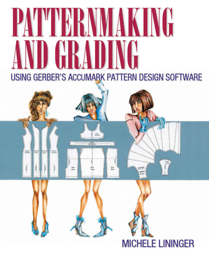 Patternmaking and Grading Using Gerber's AccuMark Pattern Design Software
