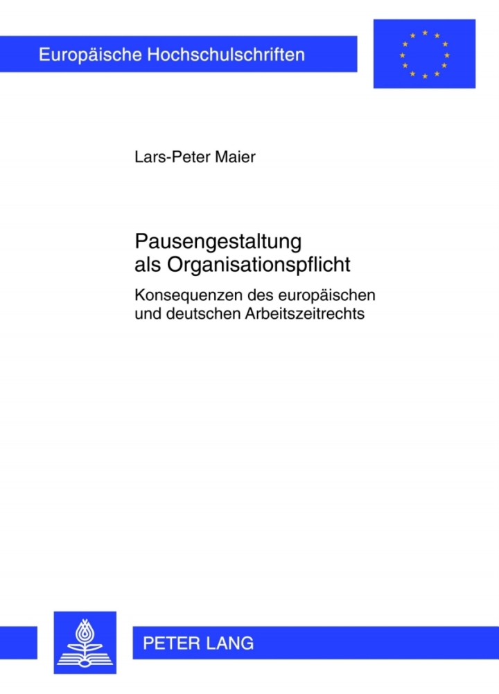 Pausengestaltung als Organisationspflicht: Konsequenzen des europaeischen und deutschen Arbeitszeitrechts