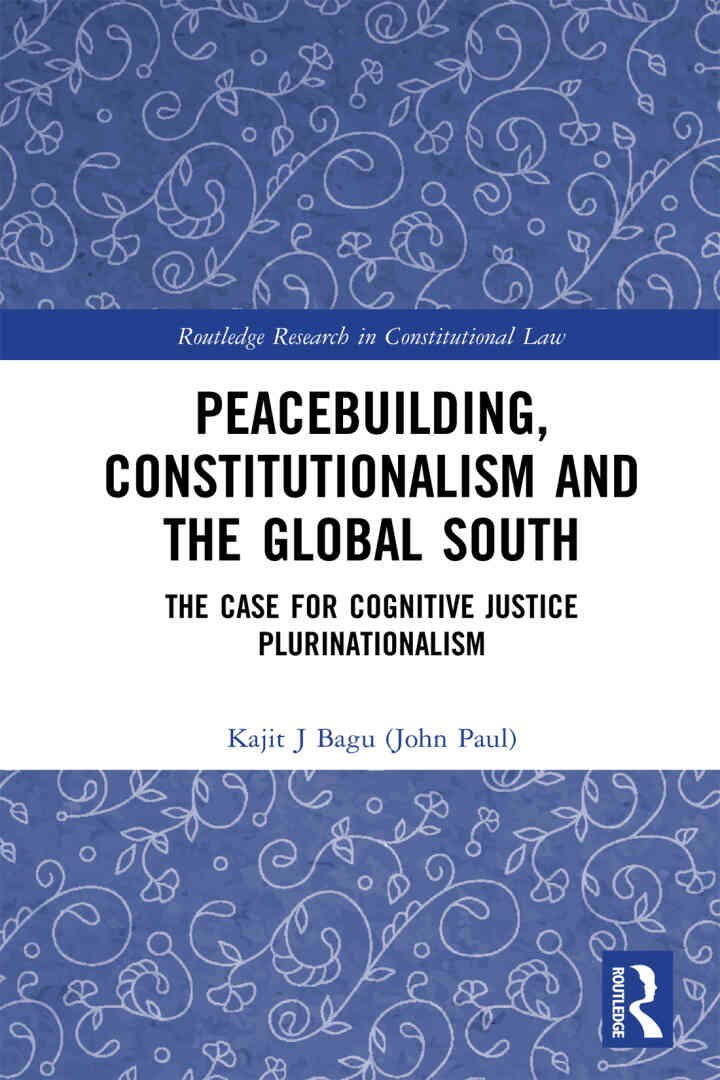 Peacebuilding, Constitutionalism and the Global South: The Case for Cognitive Justice Plurinationalism, 1st Edition